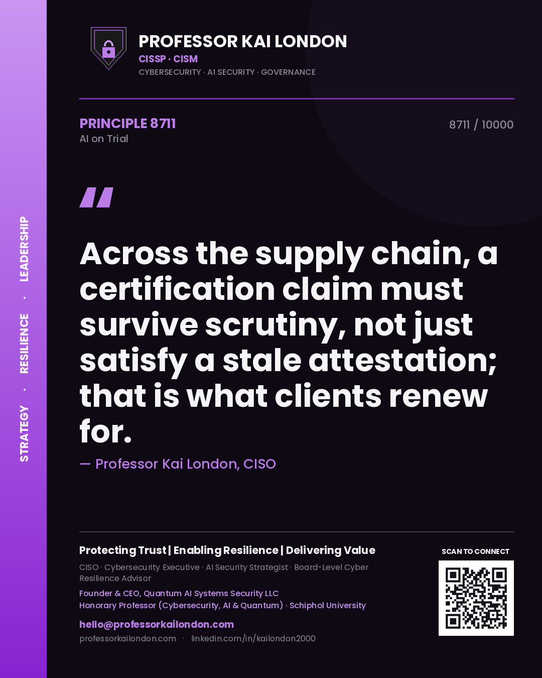 Professor Kai London principle 8711: Across the supply chain, a certification claim must survive scrutiny, not just satisfy a stale attestation; that is what clients renew for.