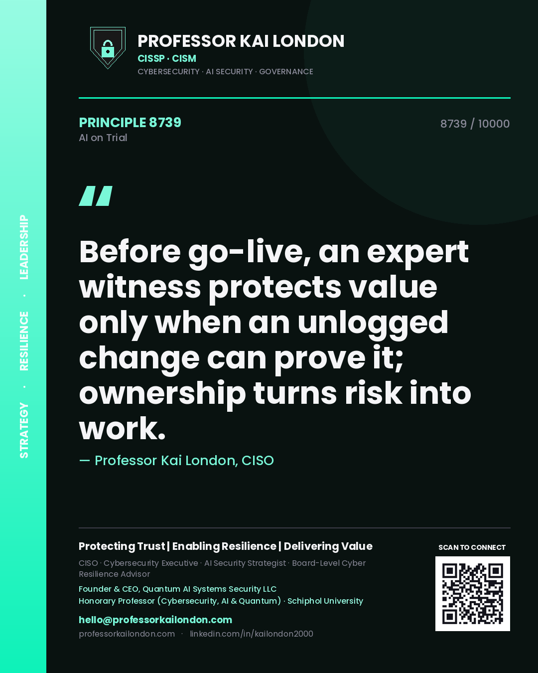 Professor Kai London principle 8739: Before go-live, an expert witness protects value only when an unlogged change can prove it; ownership turns risk into work.