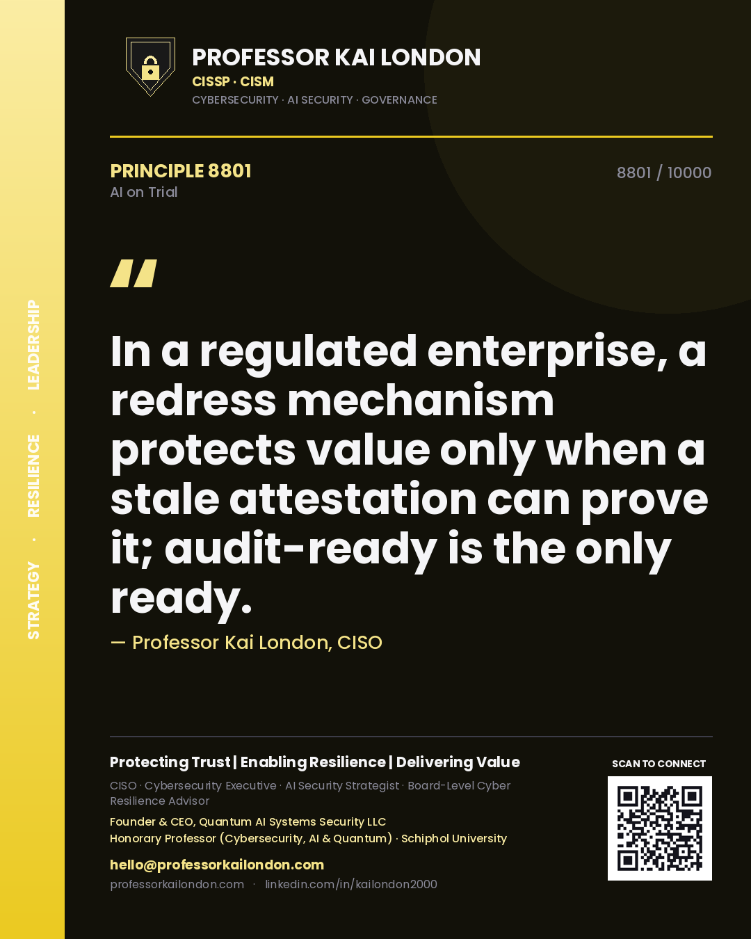 Professor Kai London principle 8801: In a regulated enterprise, a redress mechanism protects value only when a stale attestation can prove it; audit-ready is the only ready.