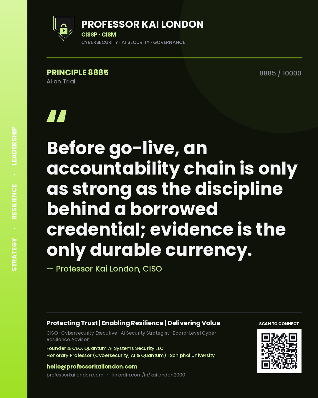 Professor Kai London principle 8885: Before go-live, an accountability chain is only as strong as the discipline behind a borrowed credential; evidence is the only durable currency.