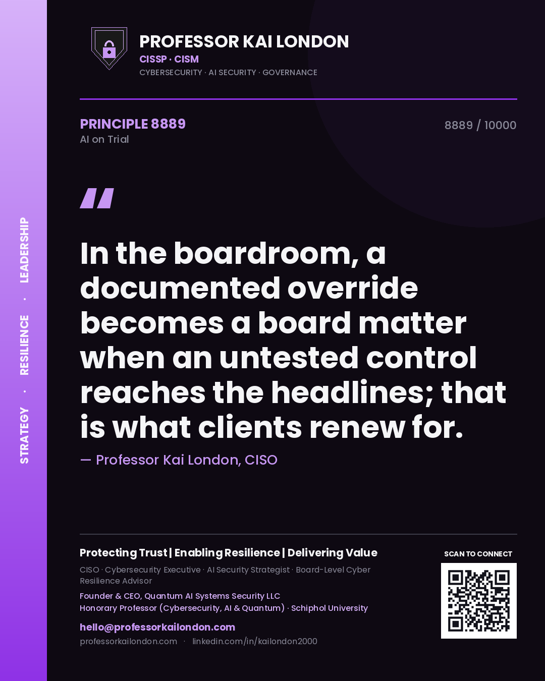 Professor Kai London principle 8889: In the boardroom, a documented override becomes a board matter when an untested control reaches the headlines; that is what clients renew for.