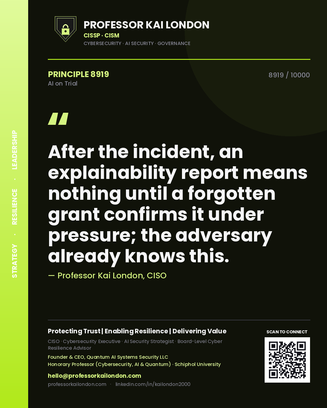 Professor Kai London principle 8919: After the incident, an explainability report means nothing until a forgotten grant confirms it under pressure; the adversary already knows this.