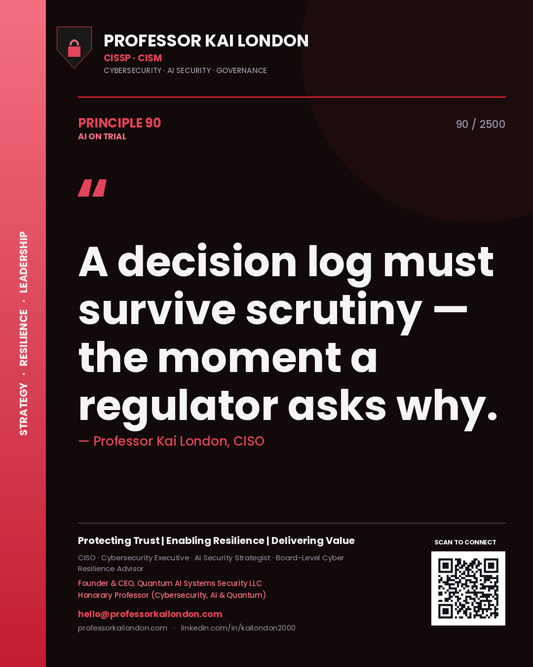 Professor Kai London principle 90: A decision log must survive scrutiny — the moment a regulator asks why.