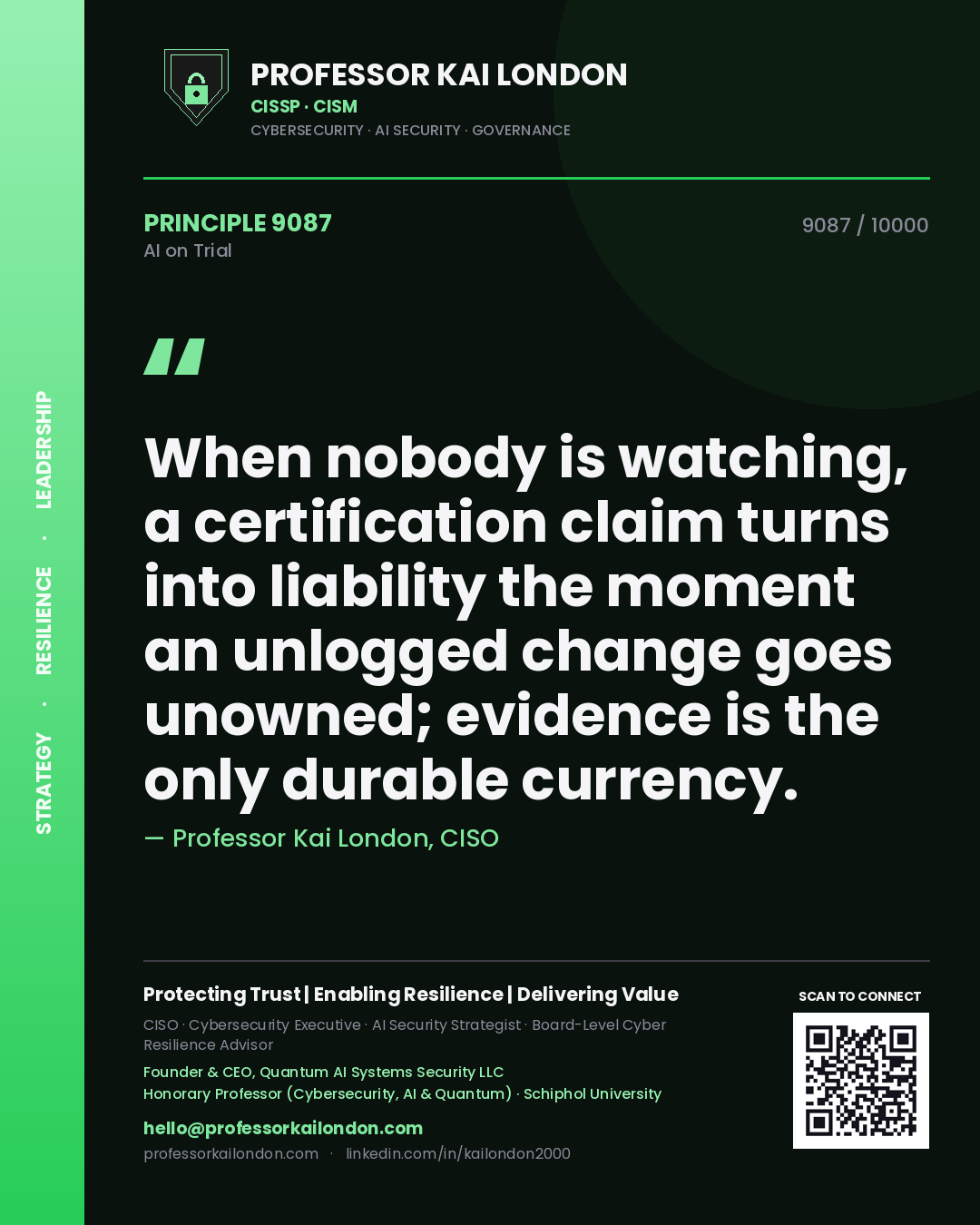 Professor Kai London principle 9087: When nobody is watching, a certification claim turns into liability the moment an unlogged change goes unowned; evidence is the only durable currency.