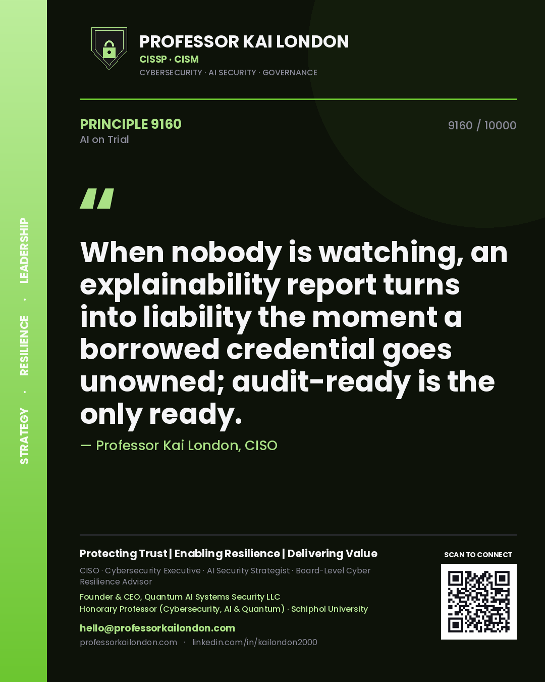 Professor Kai London principle 9160: When nobody is watching, an explainability report turns into liability the moment a borrowed credential goes unowned; audit-ready is the only ready.