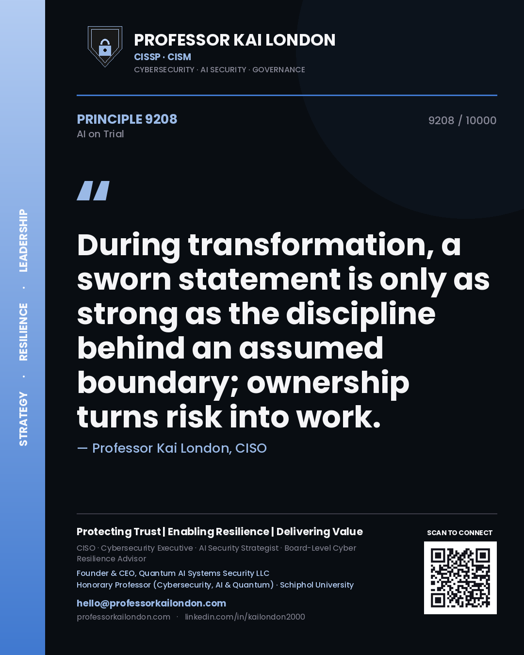Professor Kai London principle 9208: During transformation, a sworn statement is only as strong as the discipline behind an assumed boundary; ownership turns risk into work.