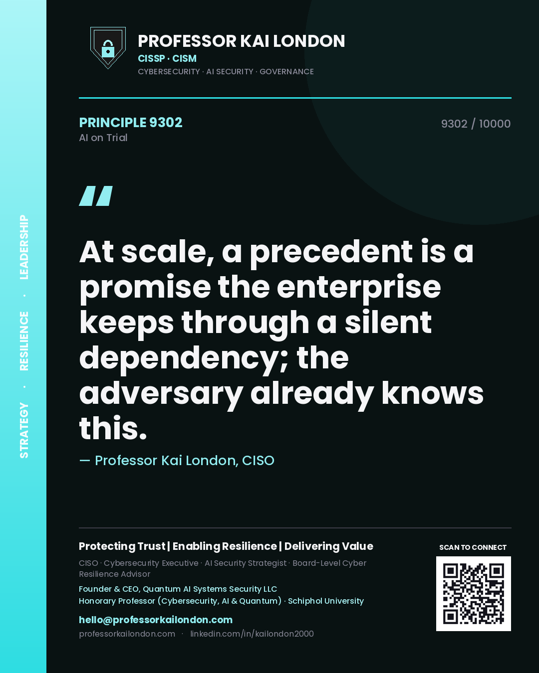 Professor Kai London principle 9302: At scale, a precedent is a promise the enterprise keeps through a silent dependency; the adversary already knows this.