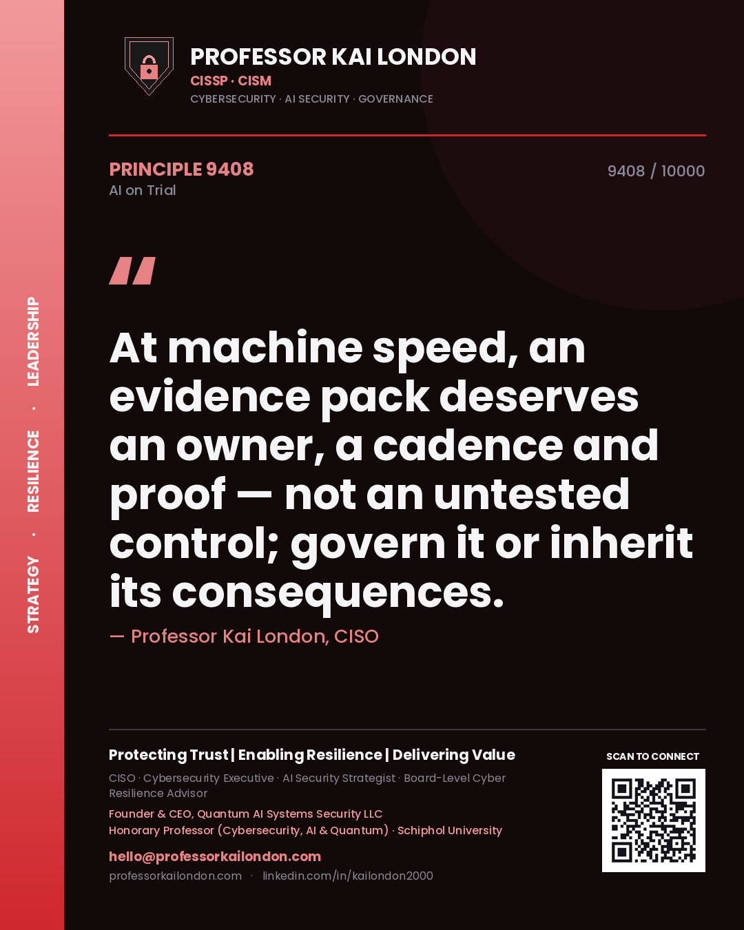 Professor Kai London principle 9408: At machine speed, an evidence pack deserves an owner, a cadence and proof — not an untested control; govern it or inherit its consequences.