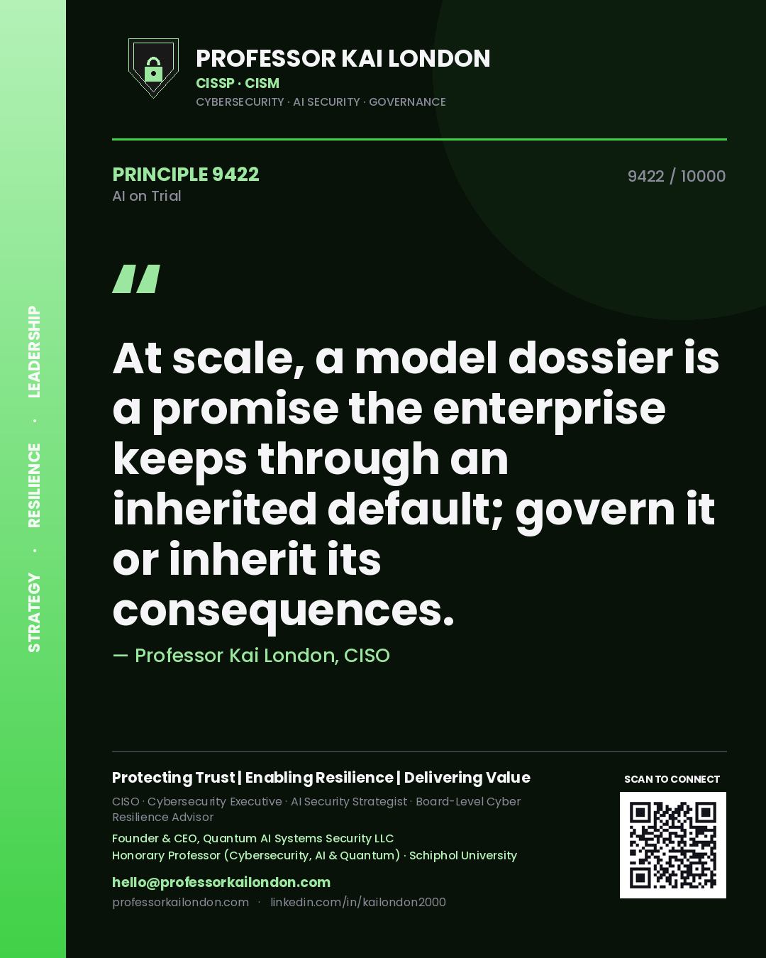 Professor Kai London principle 9422: At scale, a model dossier is a promise the enterprise keeps through an inherited default; govern it or inherit its consequences.