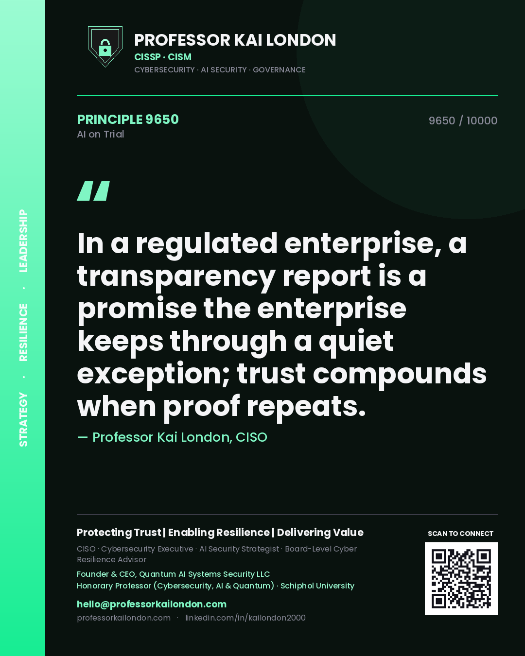 Professor Kai London principle 9650: In a regulated enterprise, a transparency report is a promise the enterprise keeps through a quiet exception; trust compounds when proof repeats.