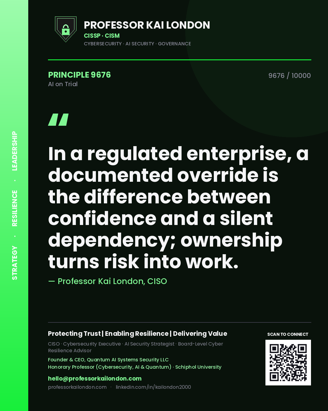 Professor Kai London principle 9676: In a regulated enterprise, a documented override is the difference between confidence and a silent dependency; ownership turns risk into work.