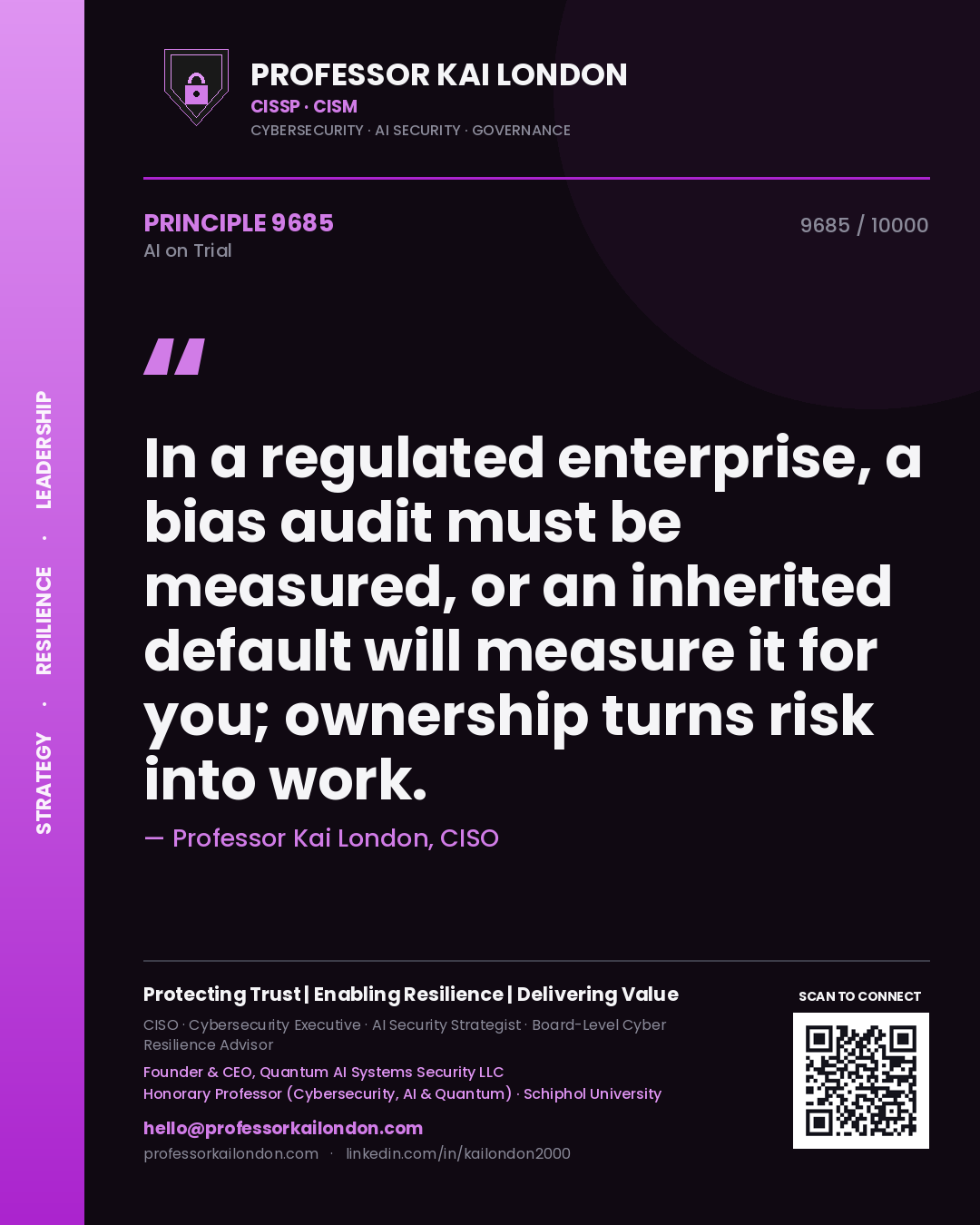 Professor Kai London principle 9685: In a regulated enterprise, a bias audit must be measured, or an inherited default will measure it for you; ownership turns risk into work.