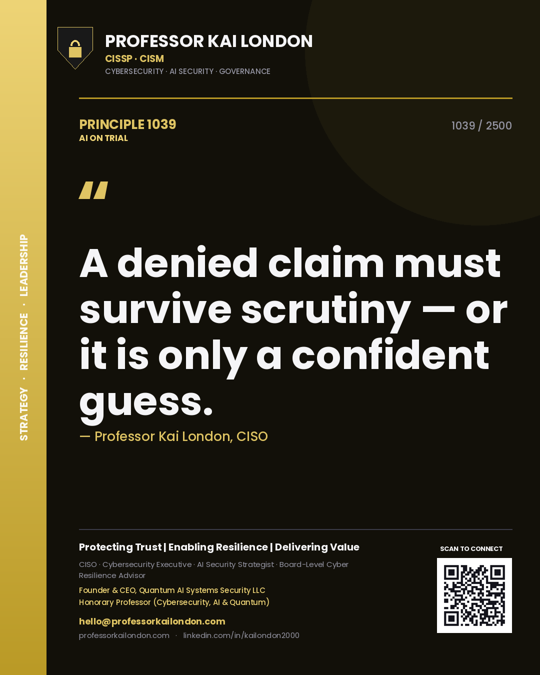 Professor Kai London principle 1039: A denied claim must survive scrutiny — or it is only a confident guess.