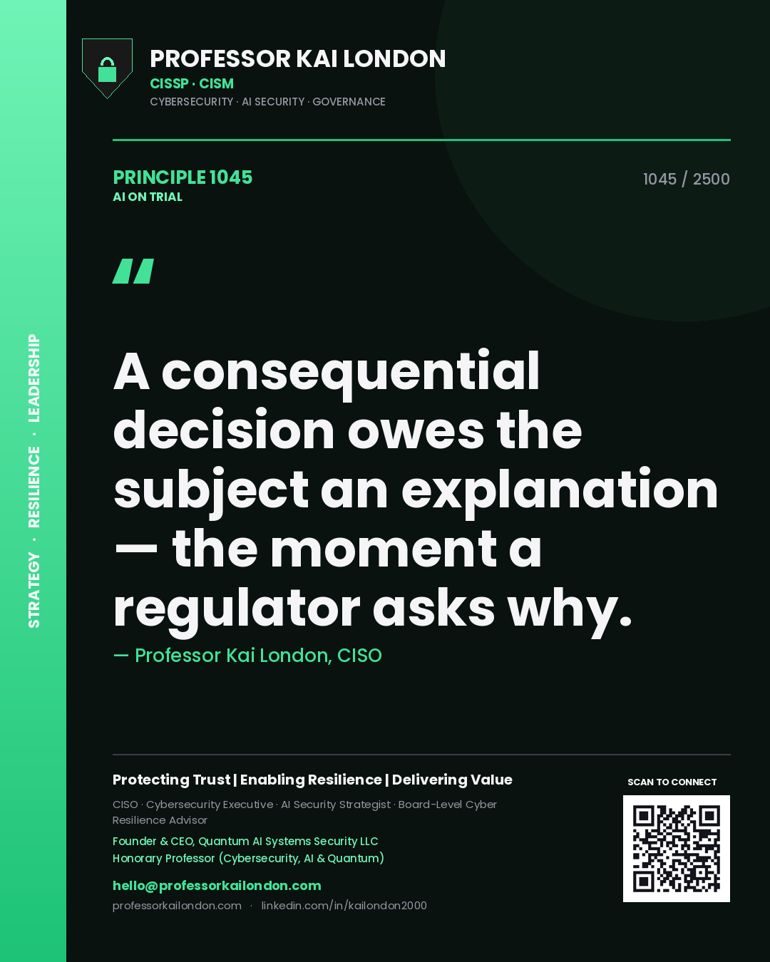 Professor Kai London principle 1045: A consequential decision owes the subject an explanation — the moment a regulator asks why.