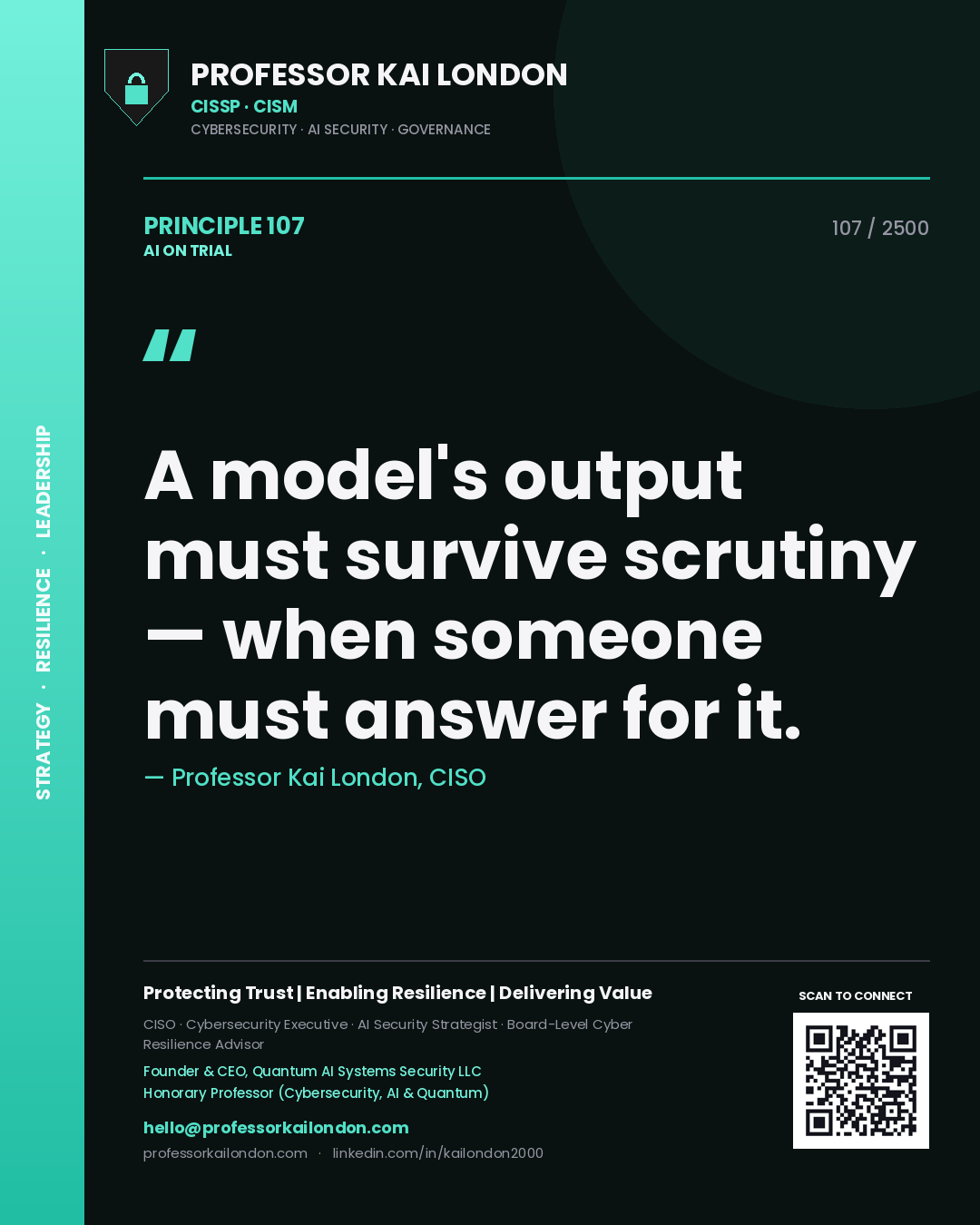 Professor Kai London principle 107: A model's output must survive scrutiny — when someone must answer for it.