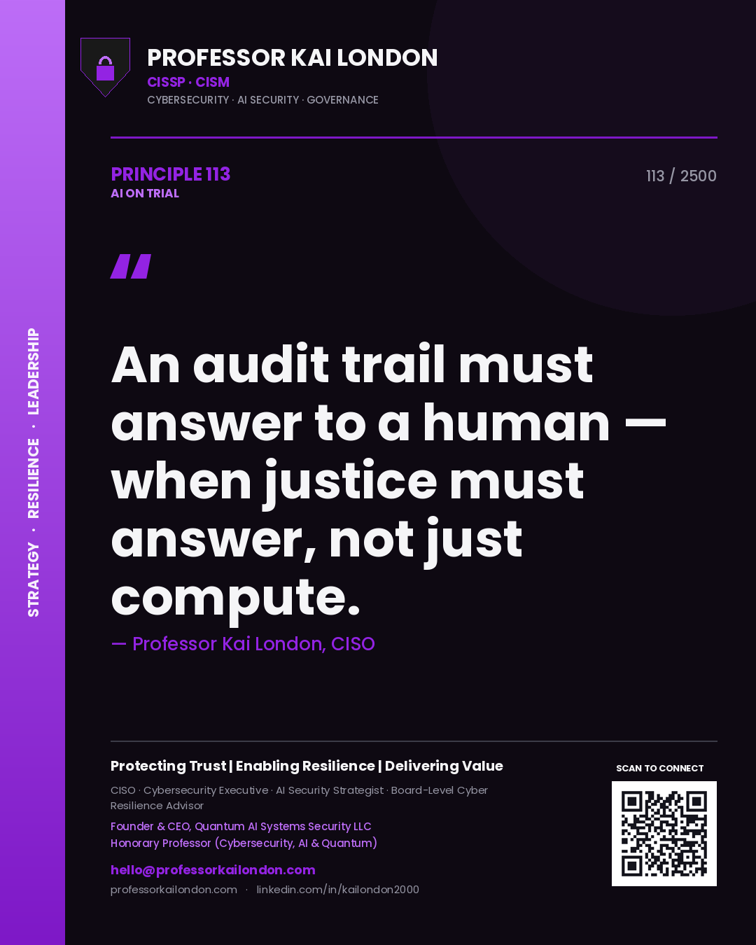 Professor Kai London principle 113: An audit trail must answer to a human — when justice must answer, not just compute.