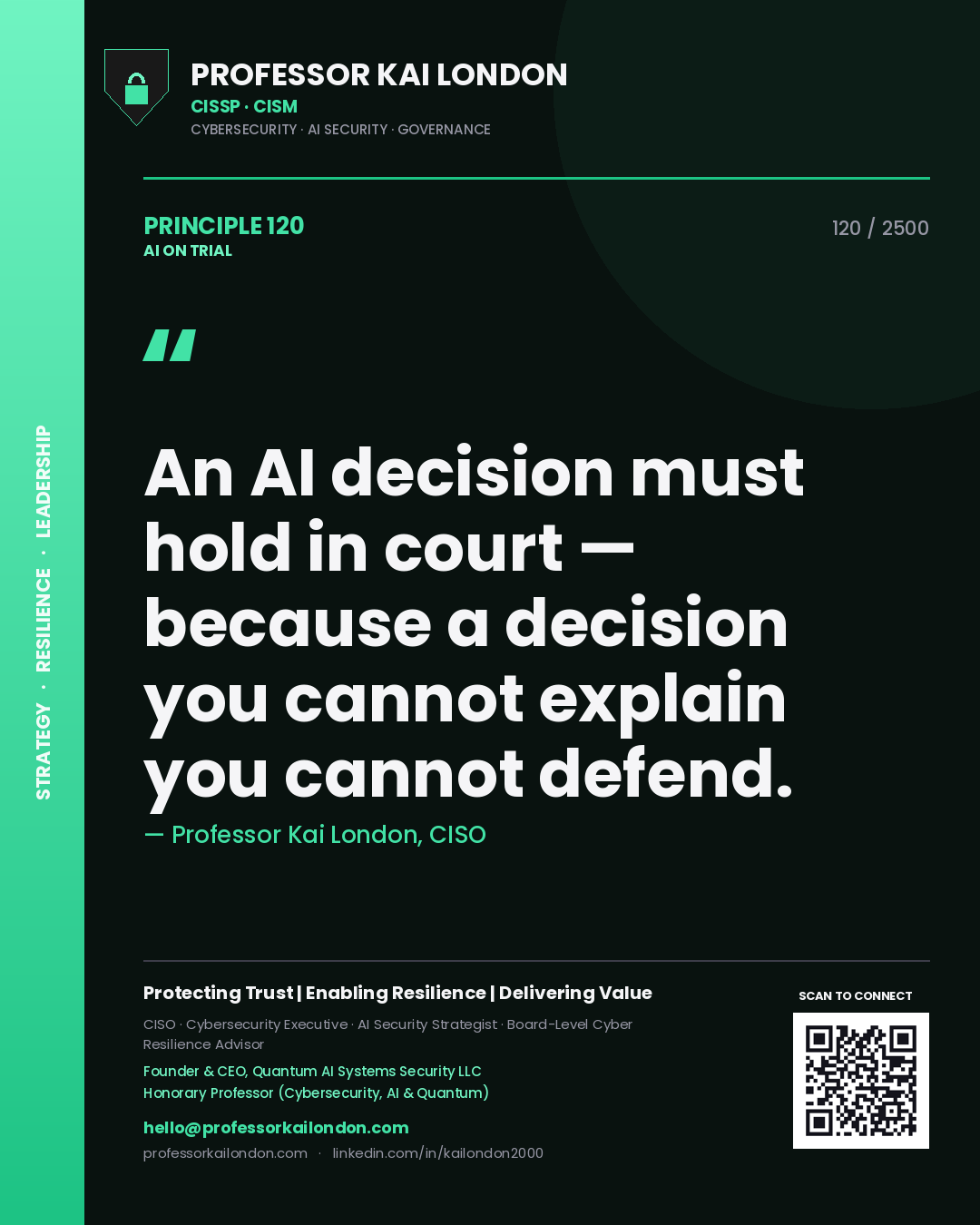 Professor Kai London principle 120: An AI decision must hold in court — because a decision you cannot explain you cannot defend.