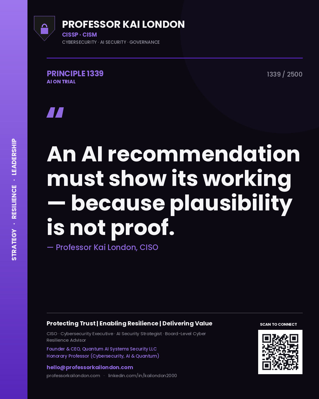 Professor Kai London principle 1339: An AI recommendation must show its working — because plausibility is not proof.