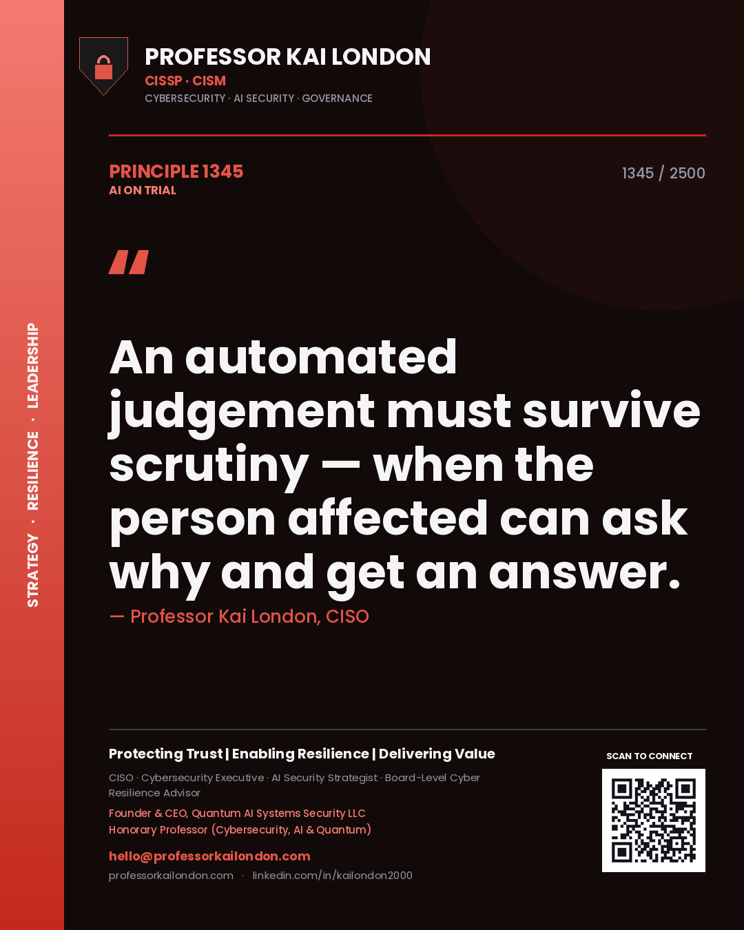 Professor Kai London principle 1345: An automated judgement must survive scrutiny — when the person affected can ask why and get an answer.