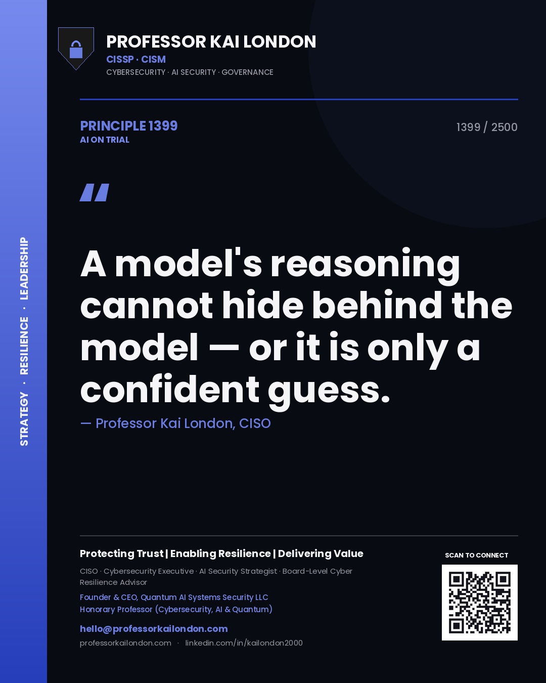Professor Kai London principle 1399: A model's reasoning cannot hide behind the model — or it is only a confident guess.