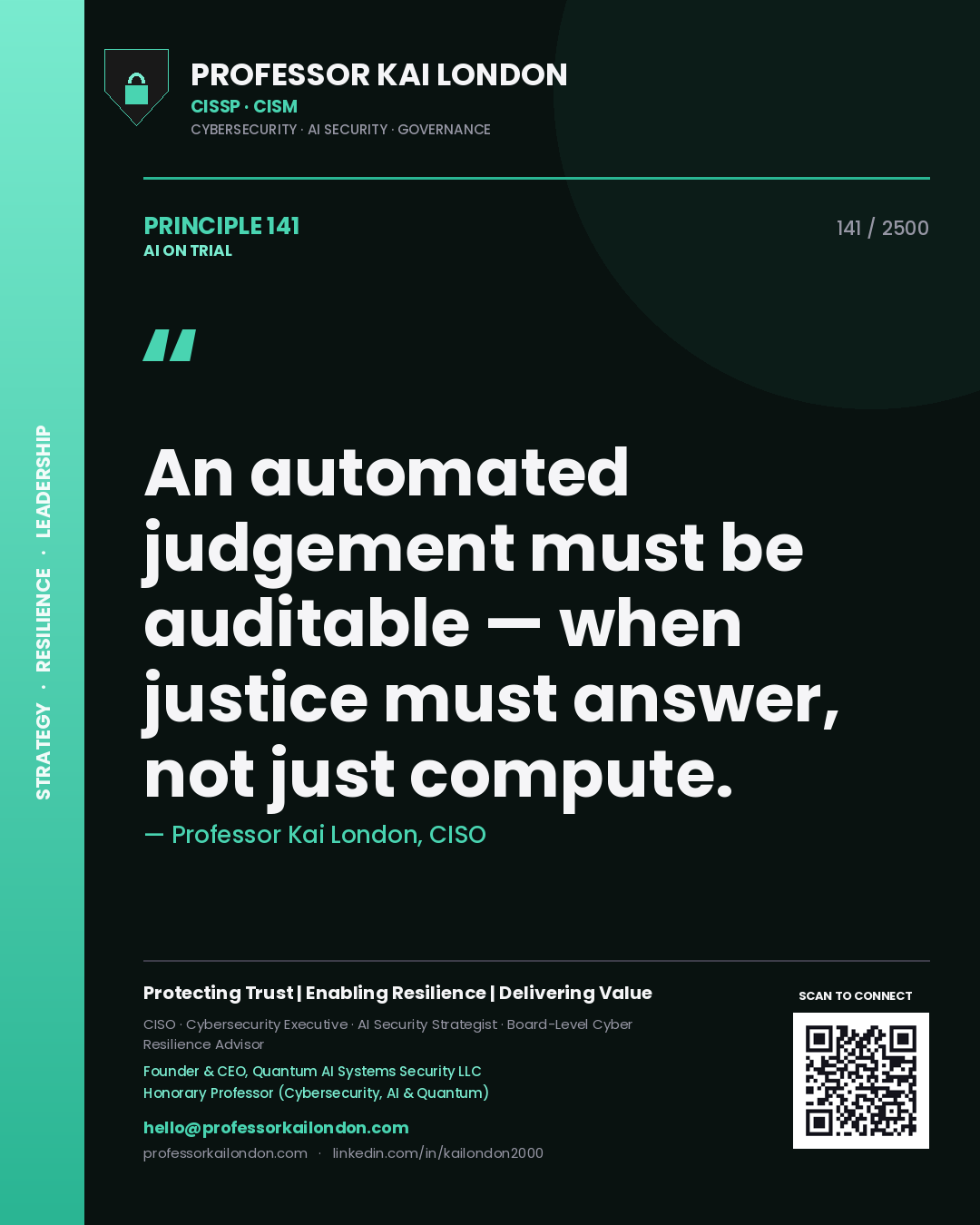 Professor Kai London principle 141: An automated judgement must be auditable — when justice must answer, not just compute.