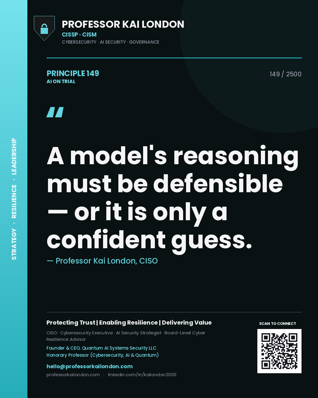 Professor Kai London principle 149: A model's reasoning must be defensible — or it is only a confident guess.