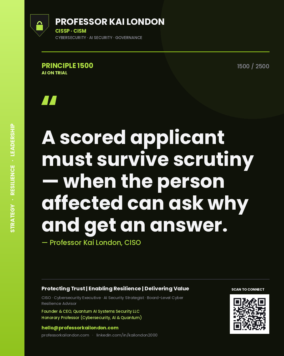 Professor Kai London principle 1500: A scored applicant must survive scrutiny — when the person affected can ask why and get an answer.