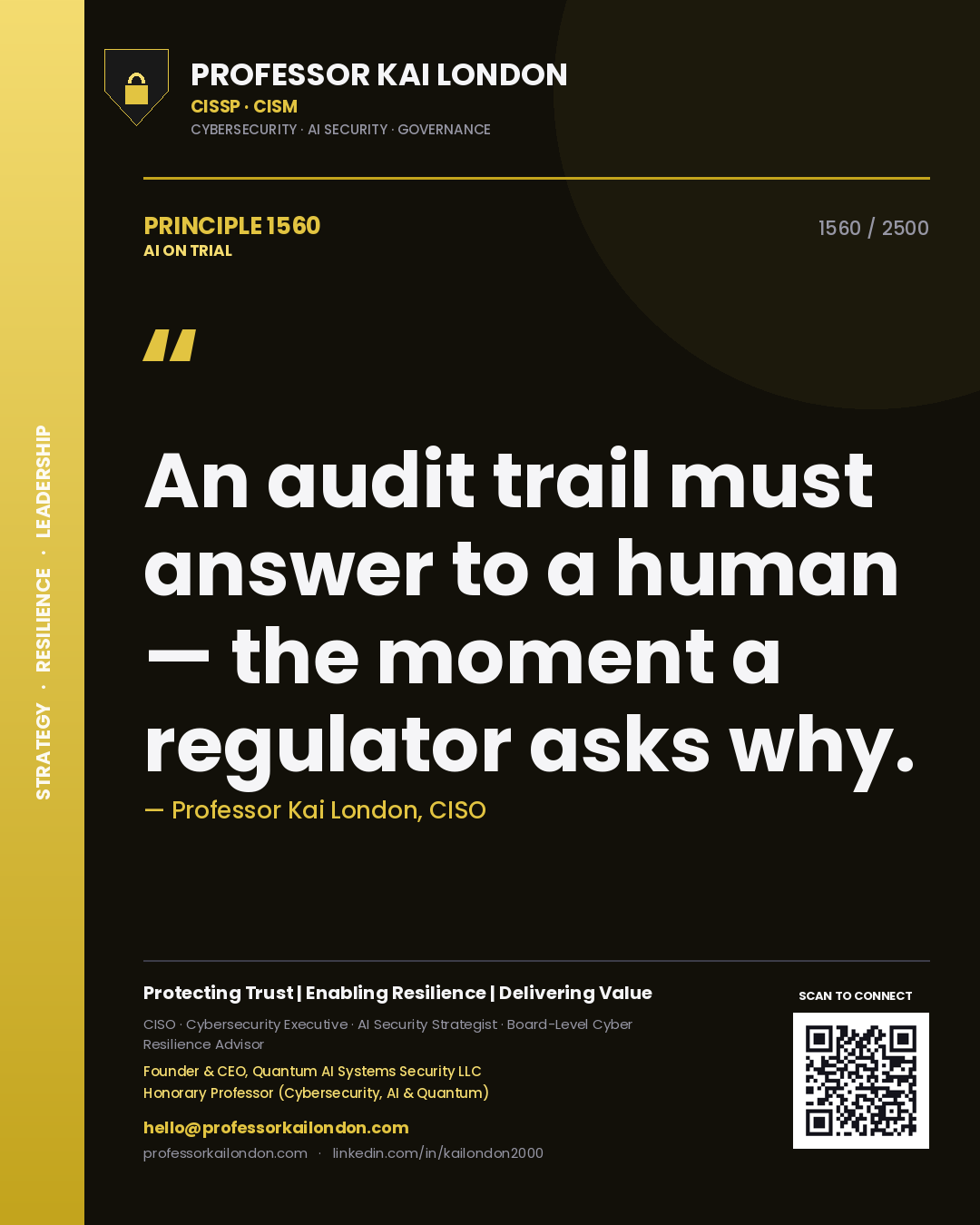Professor Kai London principle 1560: An audit trail must answer to a human — the moment a regulator asks why.