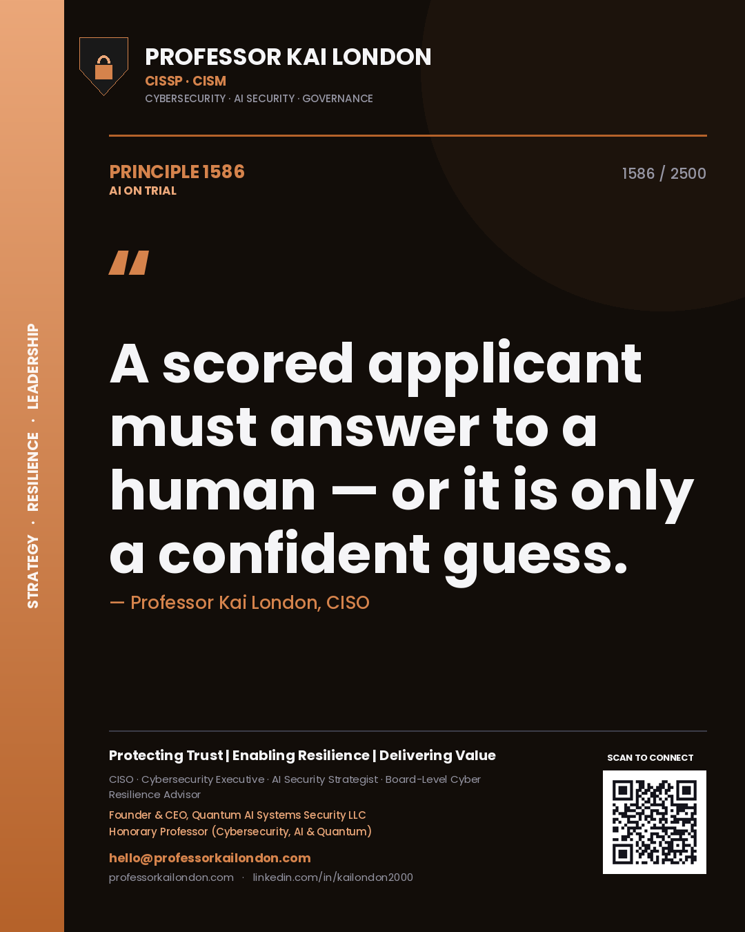 Professor Kai London principle 1586: A scored applicant must answer to a human — or it is only a confident guess.