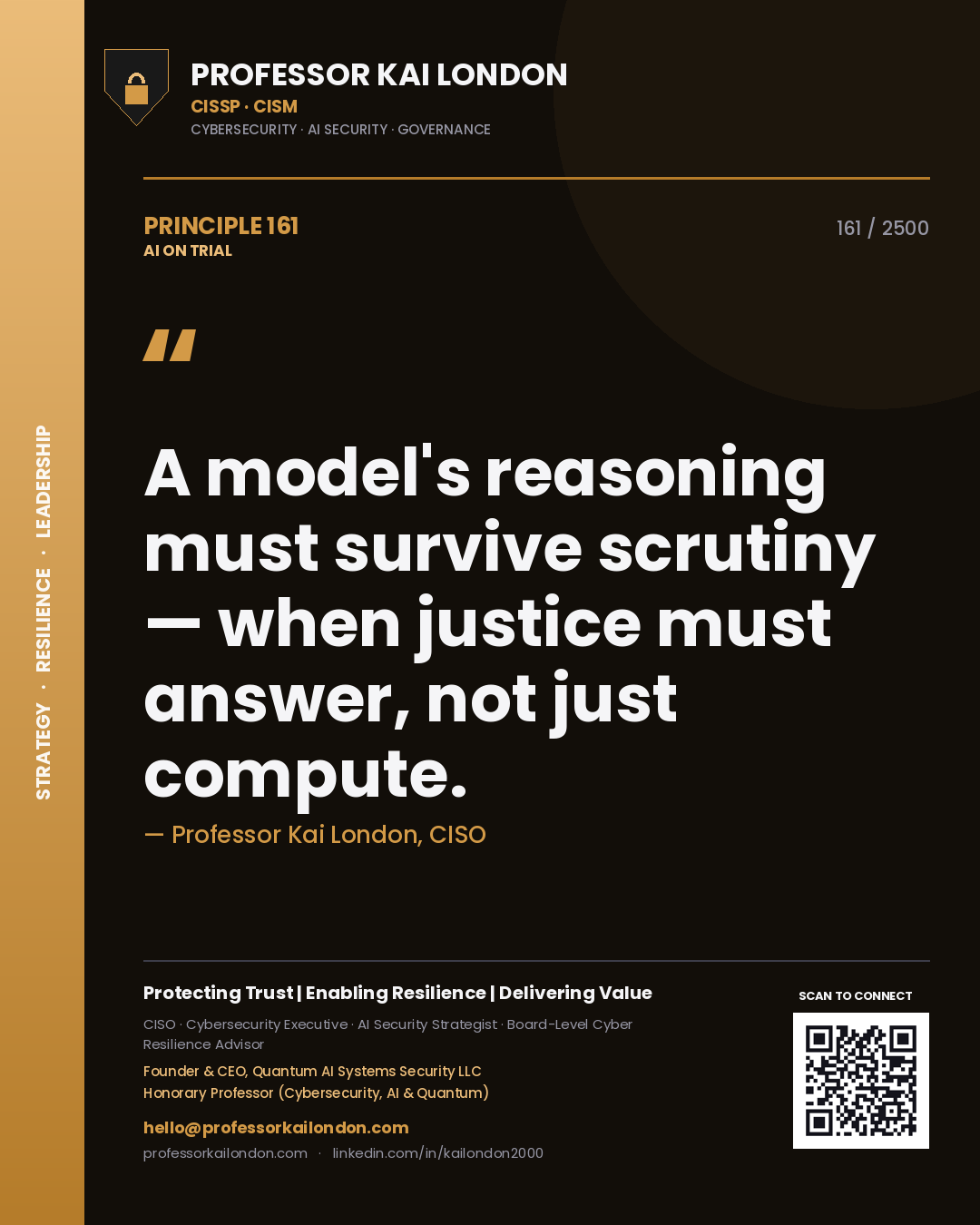 Professor Kai London principle 161: A model's reasoning must survive scrutiny — when justice must answer, not just compute.
