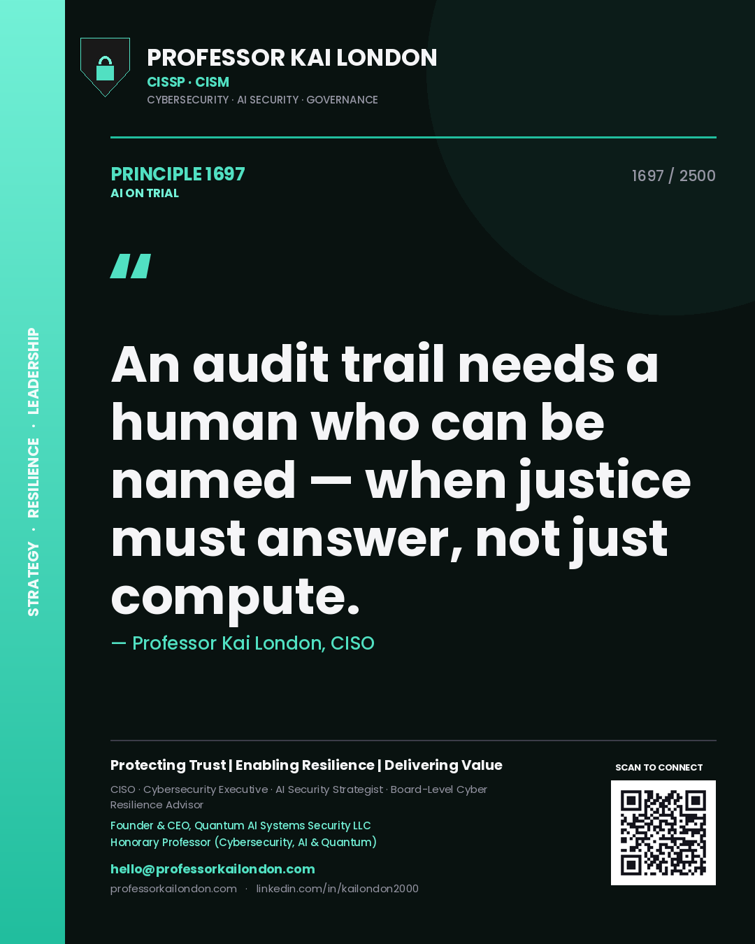 Professor Kai London principle 1697: An audit trail needs a human who can be named — when justice must answer, not just compute.