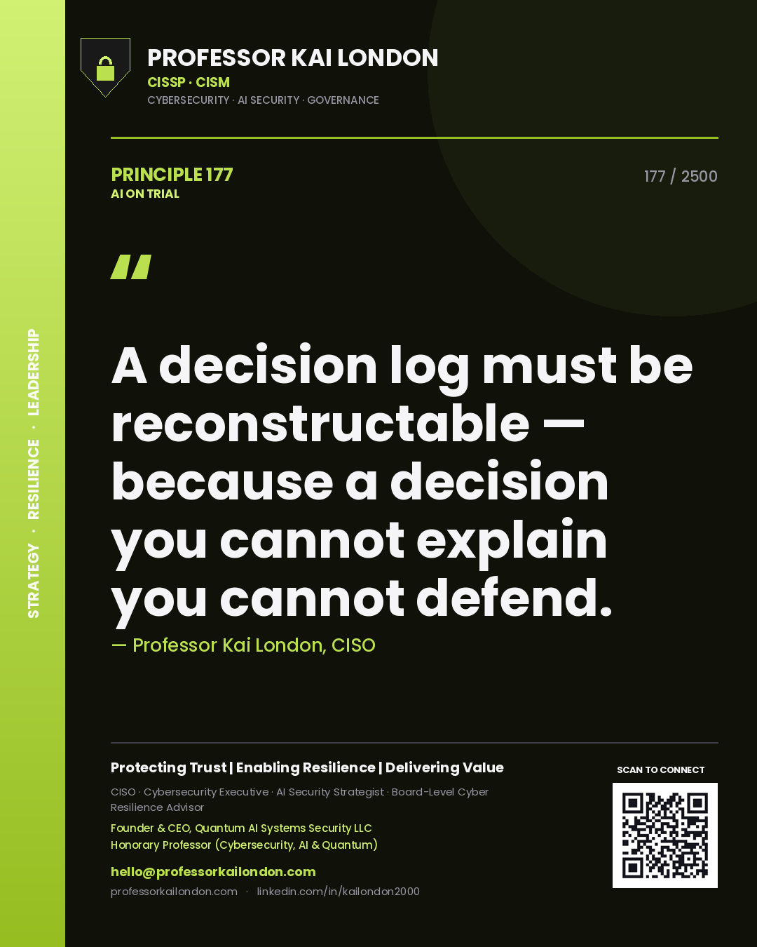 Professor Kai London principle 177: A decision log must be reconstructable — because a decision you cannot explain you cannot defend.