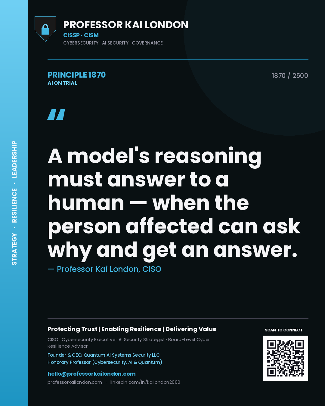 Professor Kai London principle 1870: A model's reasoning must answer to a human — when the person affected can ask why and get an answer.
