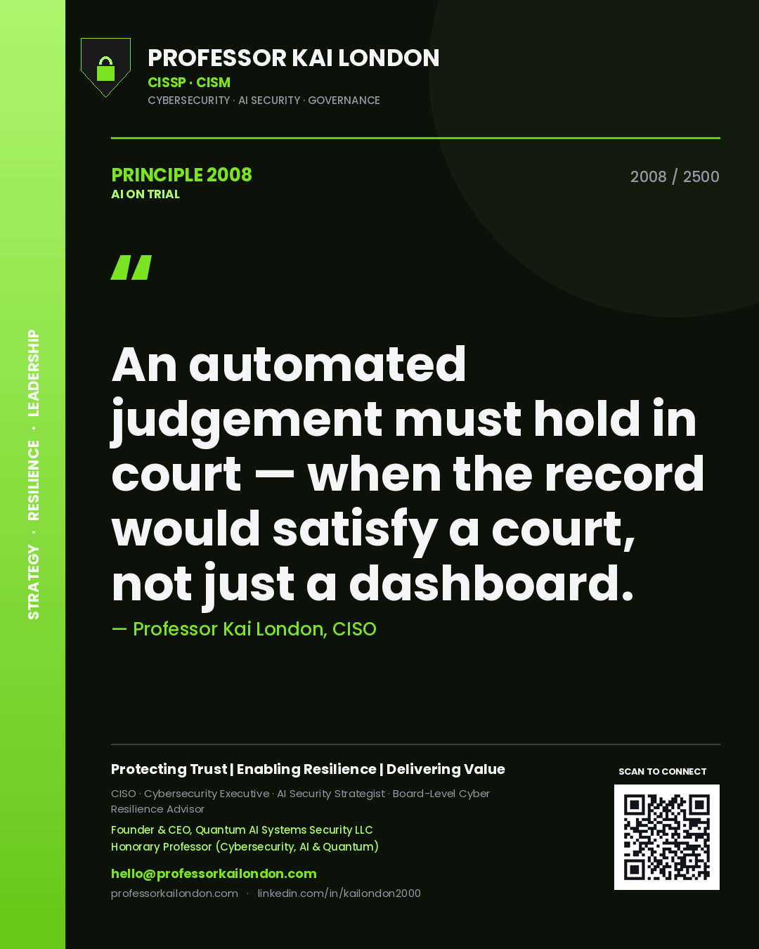Professor Kai London principle 2008: An automated judgement must hold in court — when the record would satisfy a court, not just a dashboard.