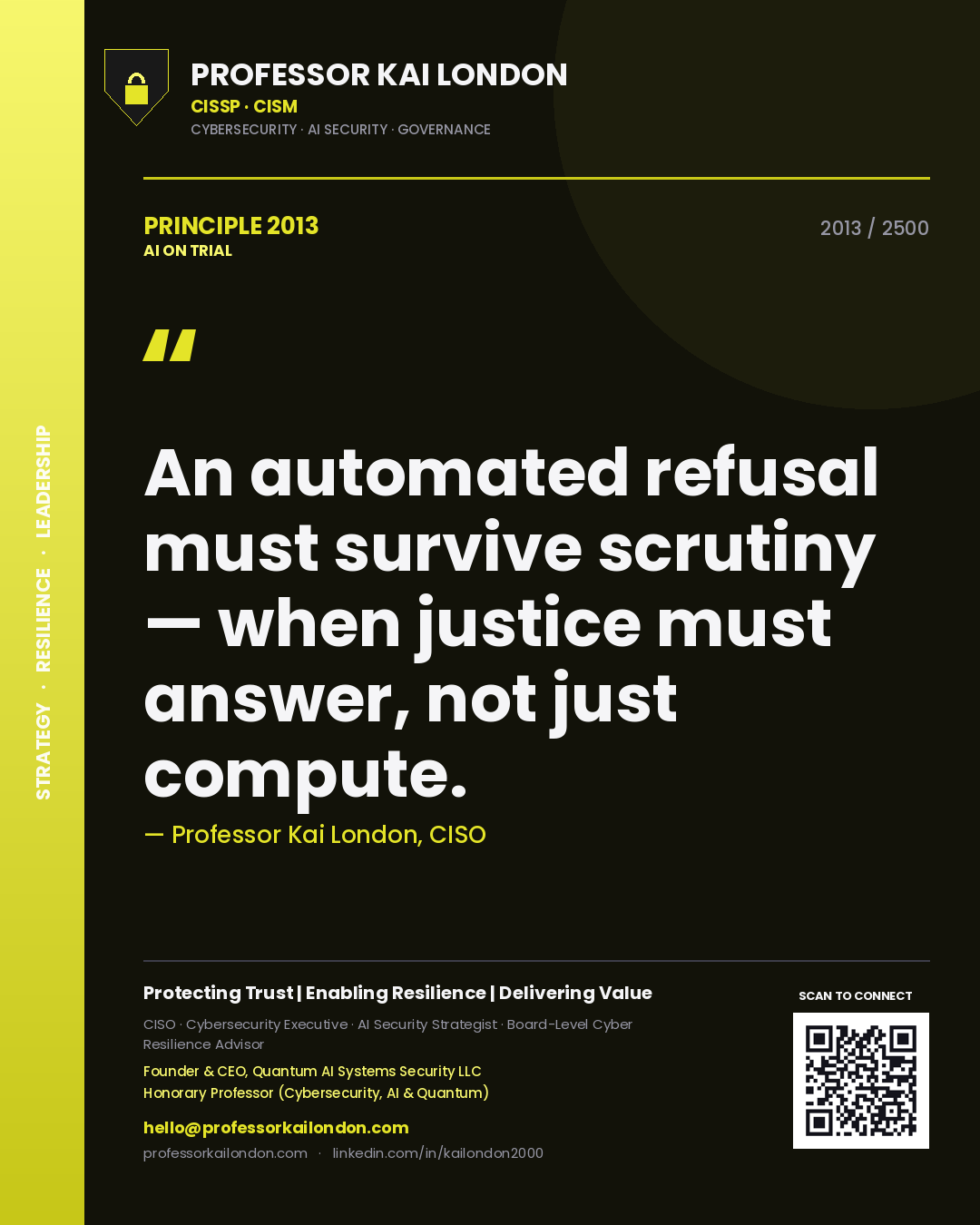 Professor Kai London principle 2013: An automated refusal must survive scrutiny — when justice must answer, not just compute.