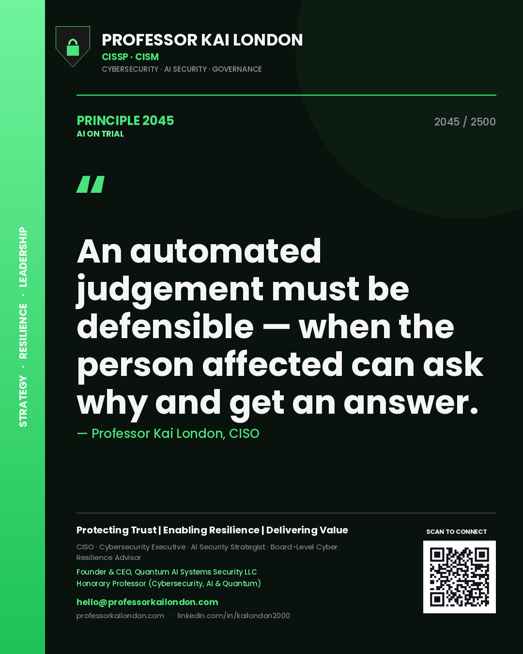 Professor Kai London principle 2045: An automated judgement must be defensible — when the person affected can ask why and get an answer.