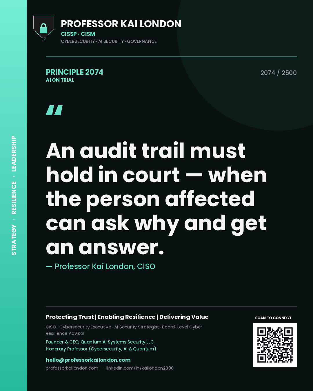 Professor Kai London principle 2074: An audit trail must hold in court — when the person affected can ask why and get an answer.