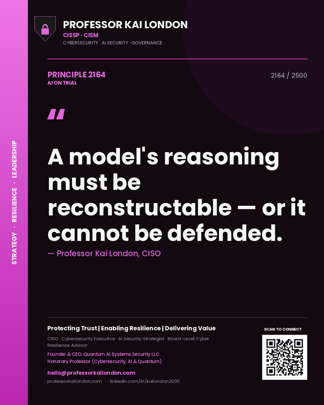 Professor Kai London principle 2164: A model's reasoning must be reconstructable — or it cannot be defended.