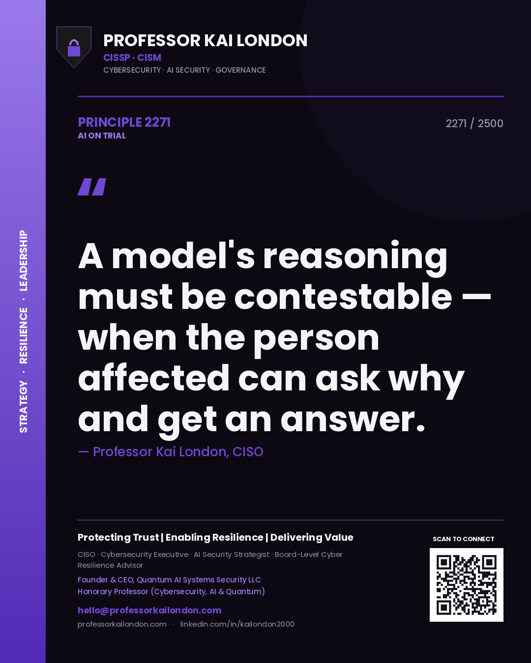 Professor Kai London principle 2271: A model's reasoning must be contestable — when the person affected can ask why and get an answer.