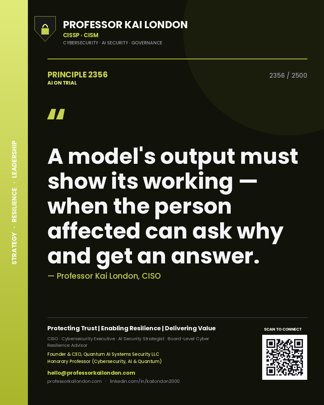 Professor Kai London principle 2356: A model's output must show its working — when the person affected can ask why and get an answer.