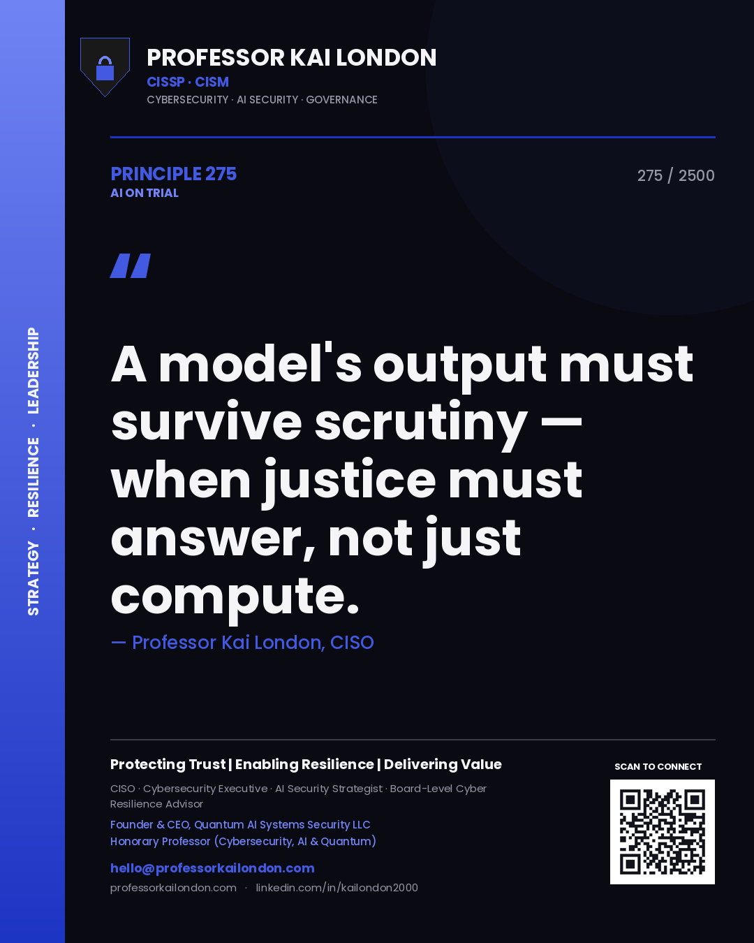 Professor Kai London principle 275: A model's output must survive scrutiny — when justice must answer, not just compute.