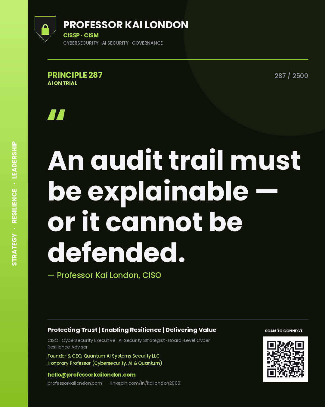 Professor Kai London principle 287: An audit trail must be explainable — or it cannot be defended.