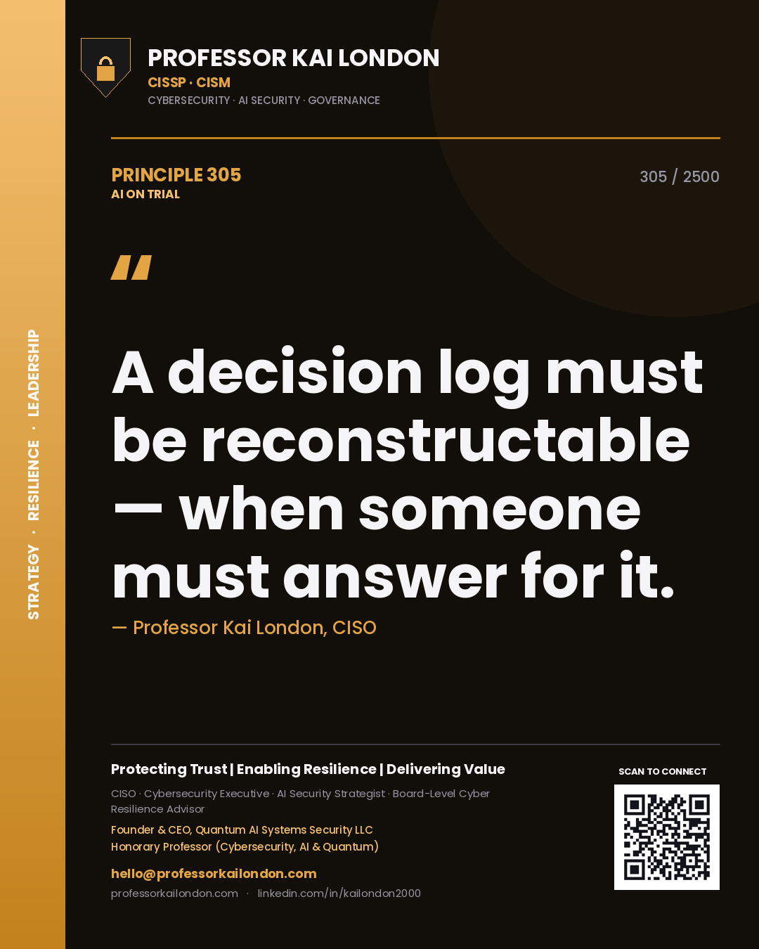 Professor Kai London principle 305: A decision log must be reconstructable — when someone must answer for it.