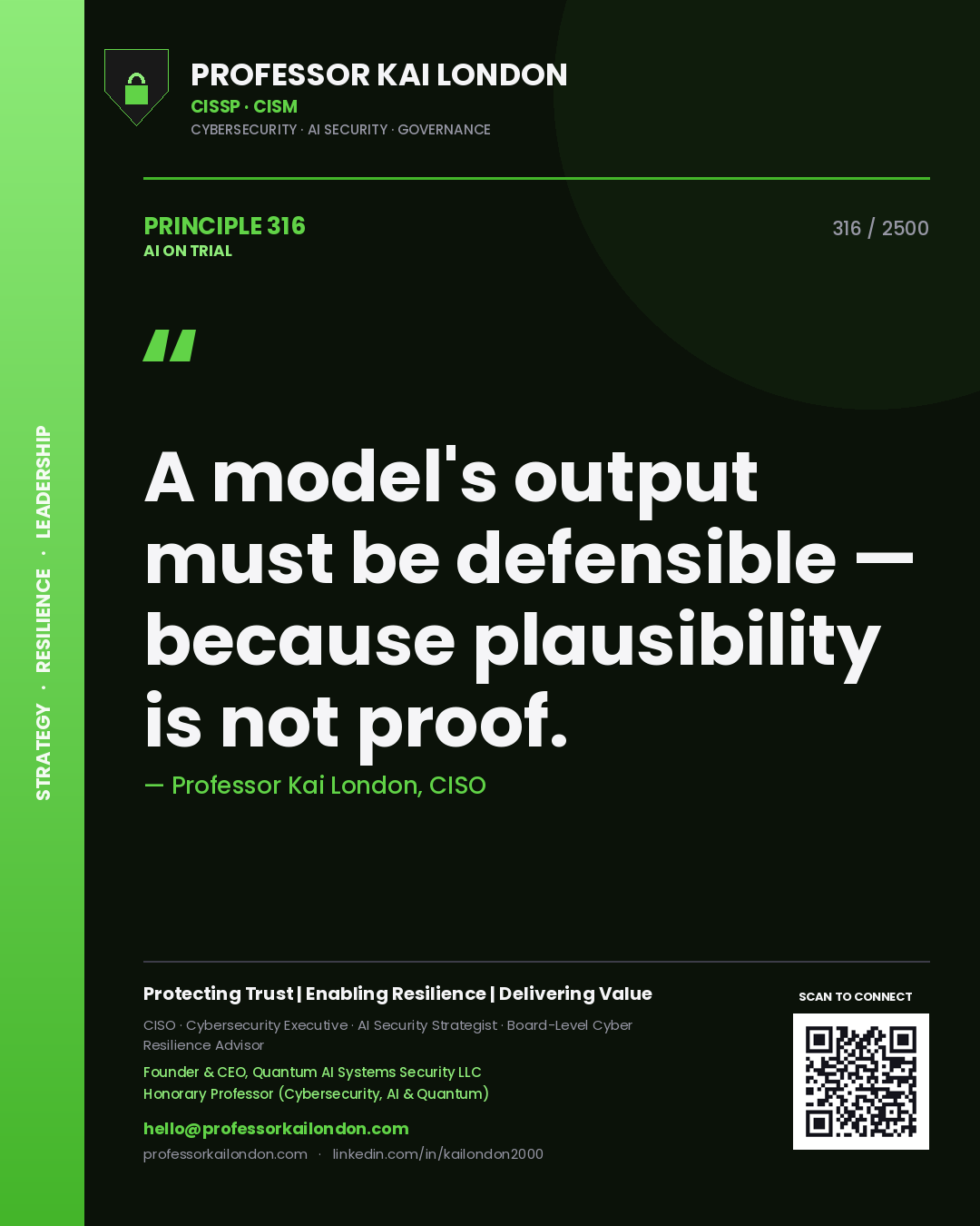 Professor Kai London principle 316: A model's output must be defensible — because plausibility is not proof.