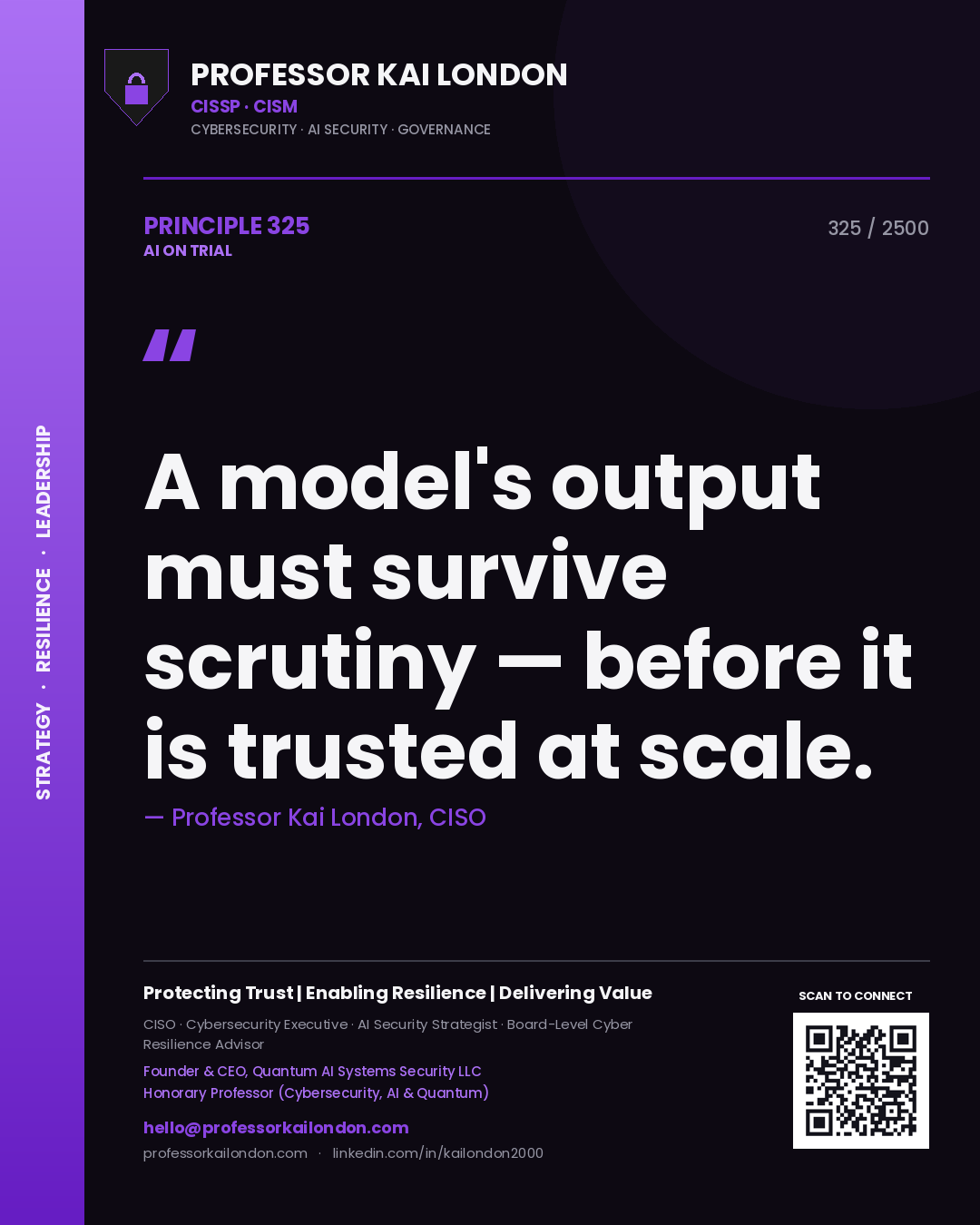 Professor Kai London principle 325: A model's output must survive scrutiny — before it is trusted at scale.