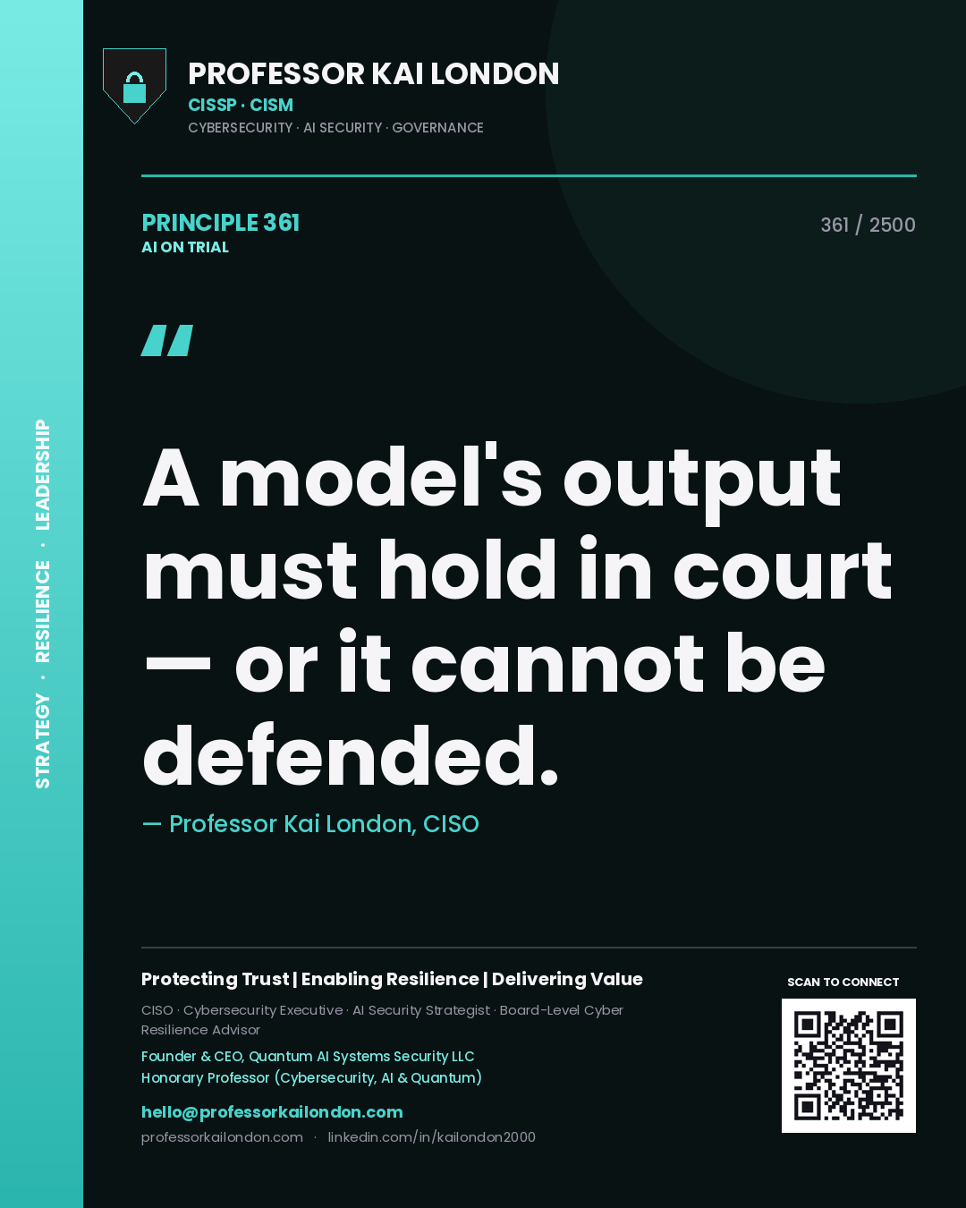 Professor Kai London principle 361: A model's output must hold in court — or it cannot be defended.