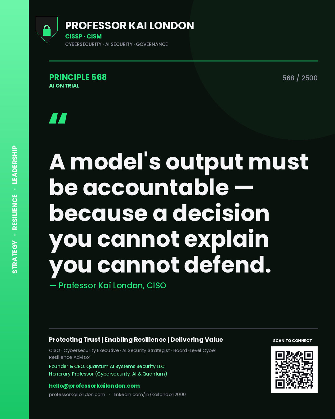 Professor Kai London principle 568: A model's output must be accountable — because a decision you cannot explain you cannot defend.