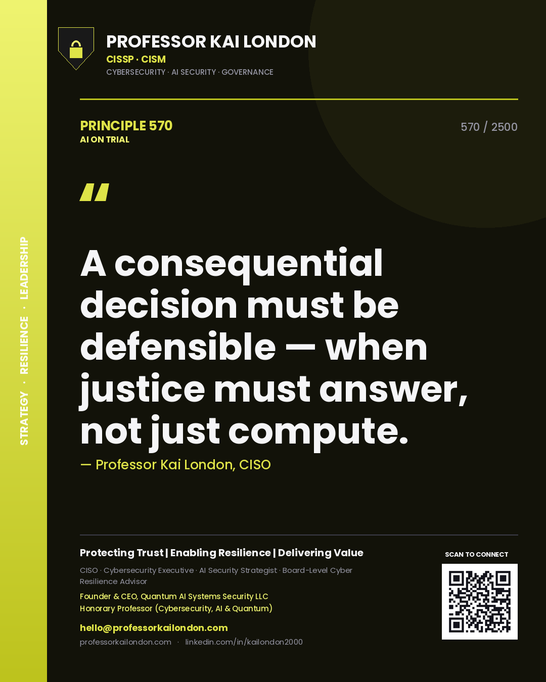 Professor Kai London principle 570: A consequential decision must be defensible — when justice must answer, not just compute.