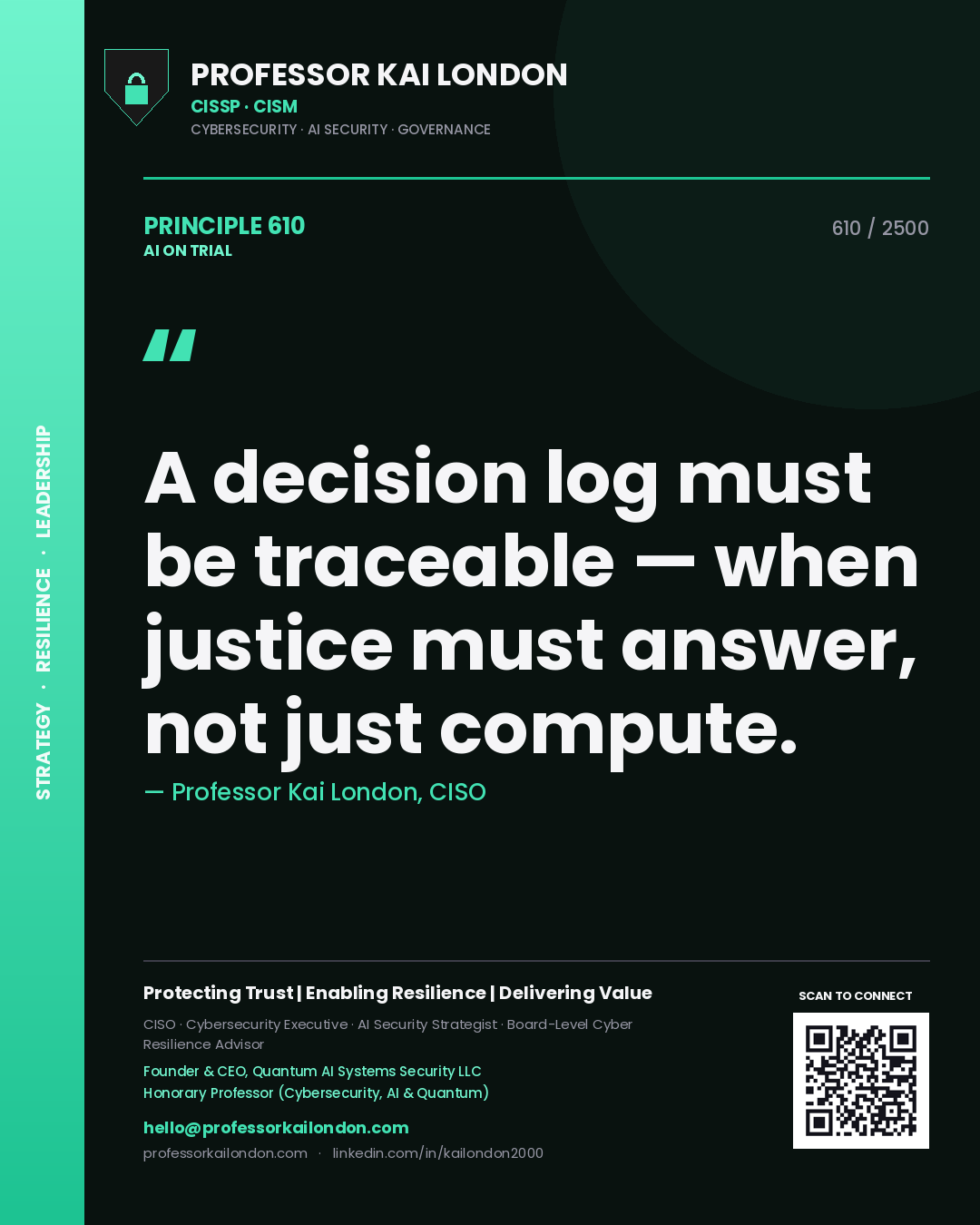 Professor Kai London principle 610: A decision log must be traceable — when justice must answer, not just compute.