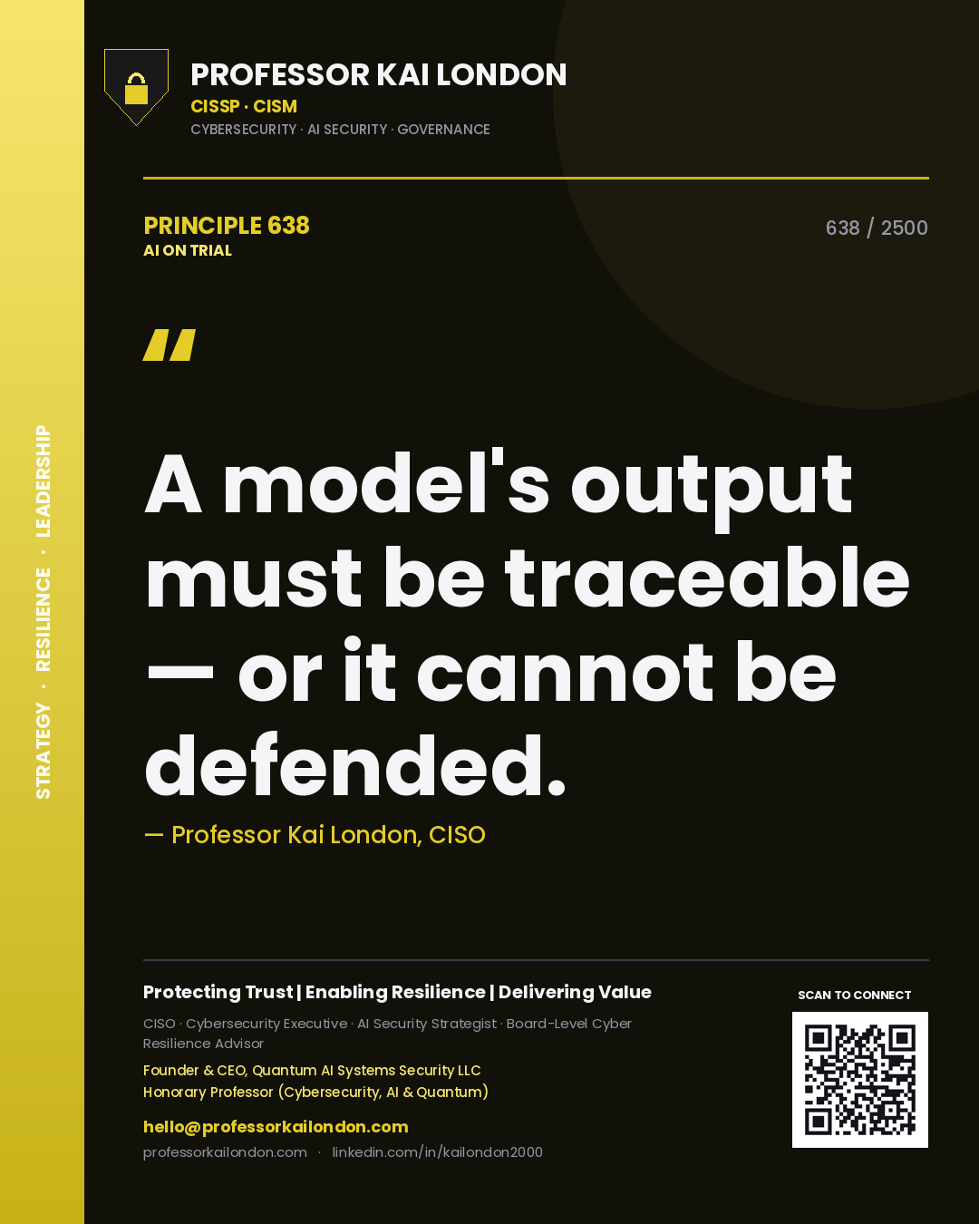 Professor Kai London principle 638: A model's output must be traceable — or it cannot be defended.